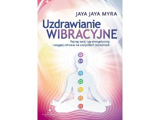 Recenzja książki Jaya Jaya Myra Uzdrawianie Wibracyjne.