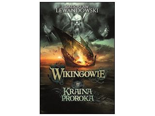 Nowość wydawnicza „Wikingowie. Kraina Proroka” Radosław Lewandowski.