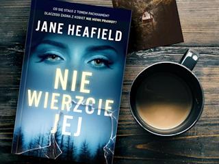 Nowość wydawnicza „Nie wierzcie jej” Jane Heafield