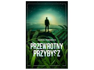 Nowość wydawnicza „Przewrotny przybysz” Andrzej Przewrocki.