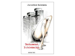 „Testament lubieżnika” Jarosław Rabenda