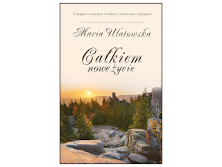 „Całkiem nowe życie” Maria Ulatowska